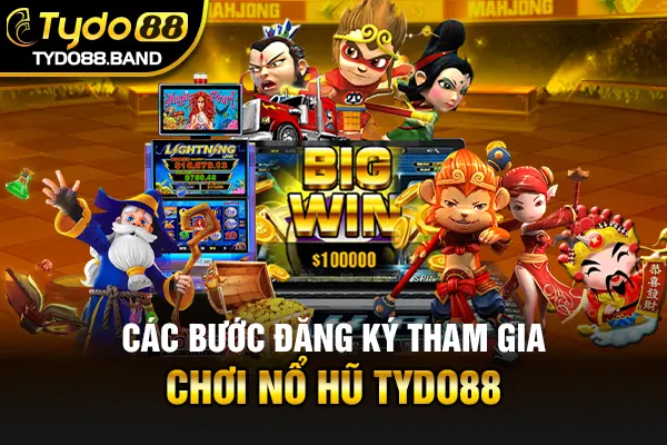 Các bước đăng ký tham gia chơi nổ hũ TYDO88