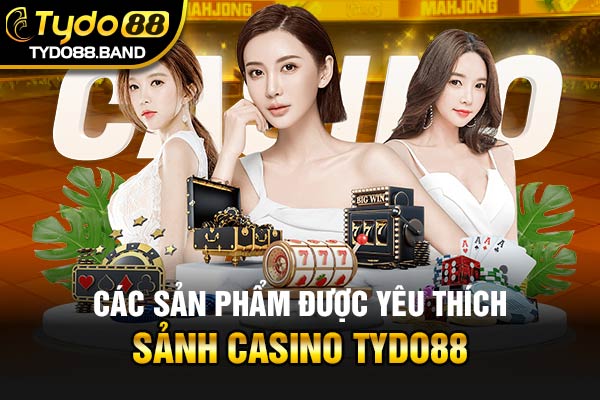 Các sản phẩm được yêu thích sảnh Casino TYDO88