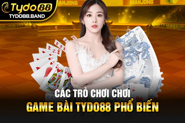 Các trò chơi chơi game bài TYDO88 phổ biến