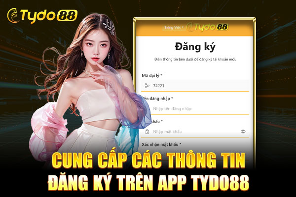 Cung cấp các thông tin đăng ký trên app TYDO88