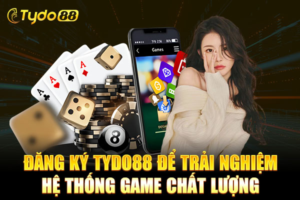 Đăng ký TYDO88 để trải nghiệm hệ thống game chất lượng