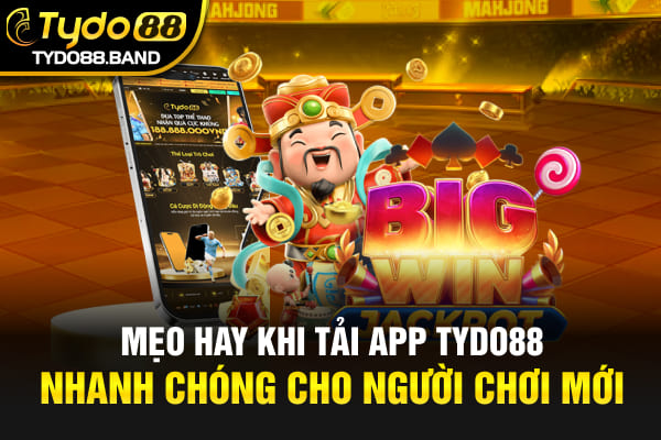 Mẹo hay khi tải app TYDO88 nhanh chóng cho người chơi mới