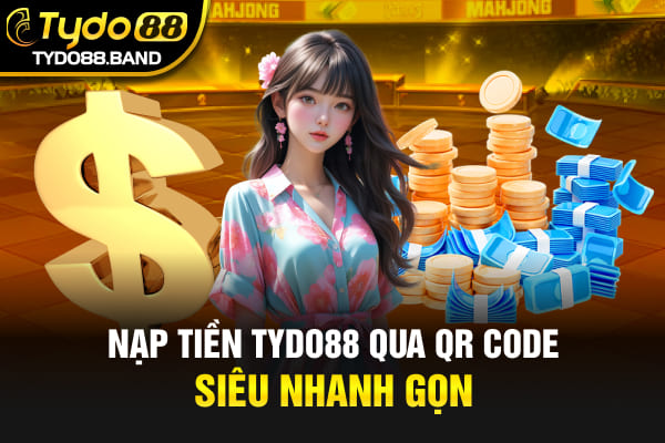 Nạp tiền TYDO88 qua QR code siêu nhanh gọn