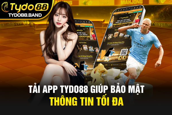 Tải app TYDO88 giúp bảo mật thông tin tối đa