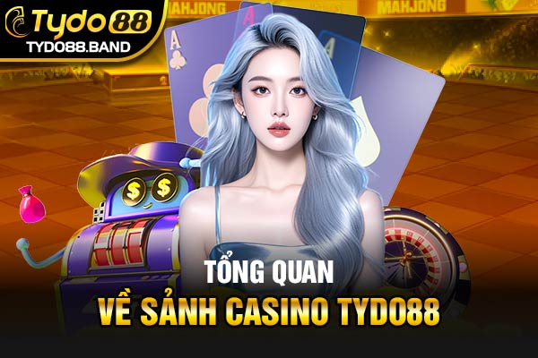 Tổng quan về sảnh casino TYDO88