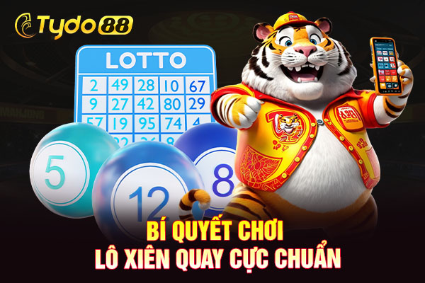 Bí quyết chơi lô xiên quay cực chuẩn