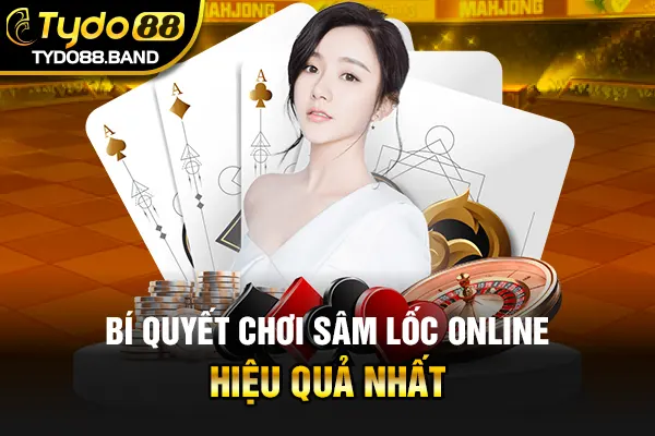 Bí quyết chơi sâm lốc online hiệu quả nhất