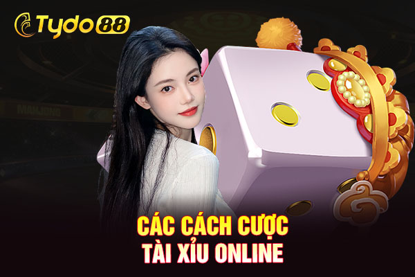 Các cách cược tài xỉu online