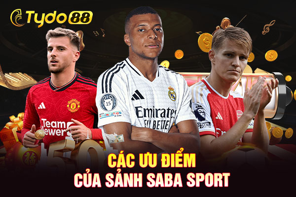 Các ưu điểm của sảnh Saba Sport