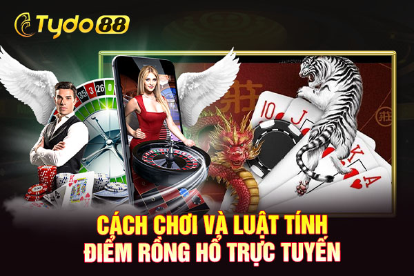 Cách chơi và luật tính điểm rồng hổ trực tuyến