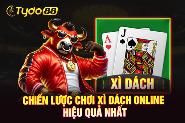 Chiến lược chơi xì dách online hiệu quả nhất