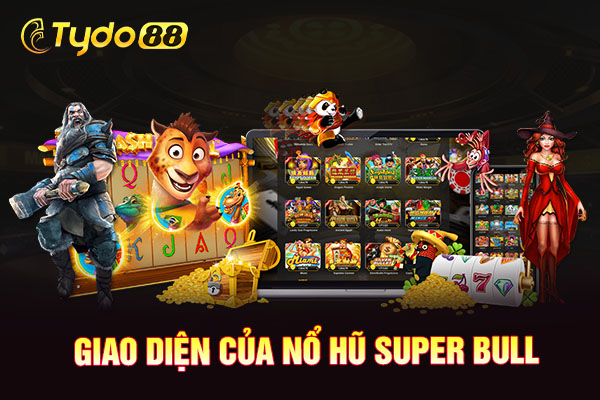 Giao diện của nổ hũ Super Bull