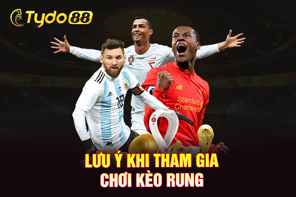 Lưu ý khi tham gia chơi kèo rung