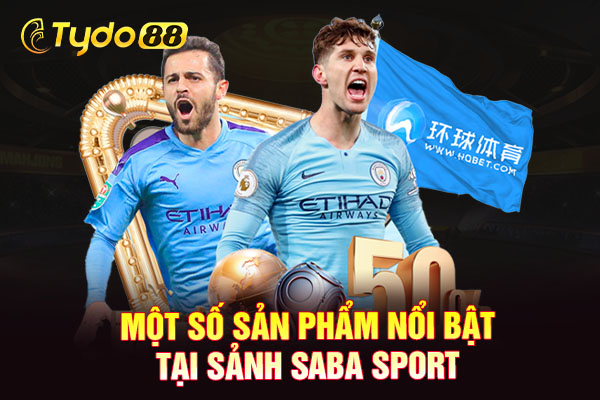 Một số sản phẩm nổi bật tại sảnh Saba Sport