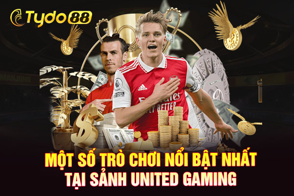 Một số trò chơi nổi bật nhất tại sảnh United Gaming