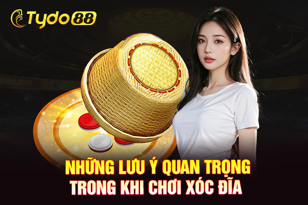 Những lưu ý quan trọng trong khi chơi Xóc Đĩa 