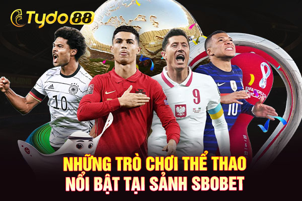 Những trò chơi thể thao nổi bật tại sảnh Sbobet