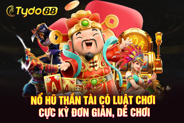 Nổ hũ thần tài có luật chơi cực kỳ đơn giản, dễ chơi