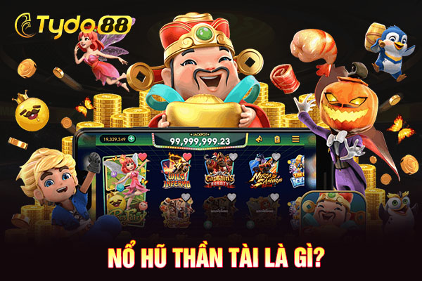 Nổ hũ thần tài là gì?