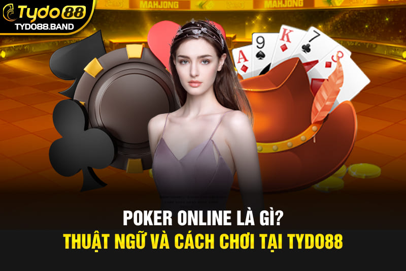 Poker Online Là Gì? Thuật Ngữ Và Cách Chơi Tại TYDO88Poker Online Là Gì? Thuật Ngữ Và Cách Chơi Tại TYDO88Poker Online Là Gì? Thuật Ngữ Và Cách Chơi Tại TYDO88Poker Online Là Gì? Thuật Ngữ Và Cách Chơi Tại TYDO88Poker Online Là Gì? Thuật Ngữ Và Cách Chơi Tại TYDO88