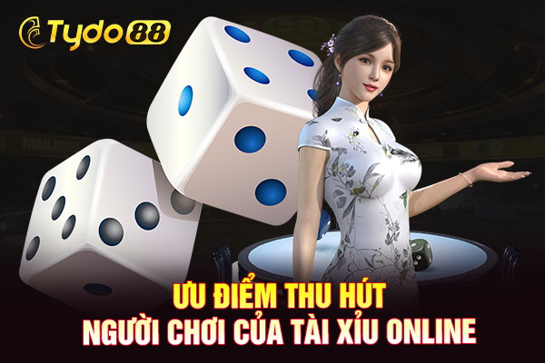 Ưu điểm thu hút người chơi của tài xỉu online